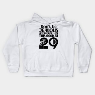 Don't Be Jealous Just Because I look This Good At 29 Kids Hoodie